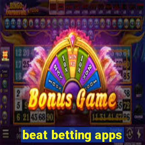 beat betting apps