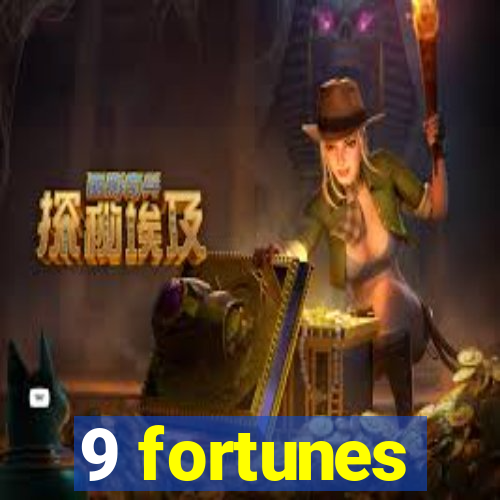 9 fortunes