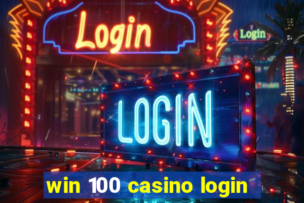 win 100 casino login