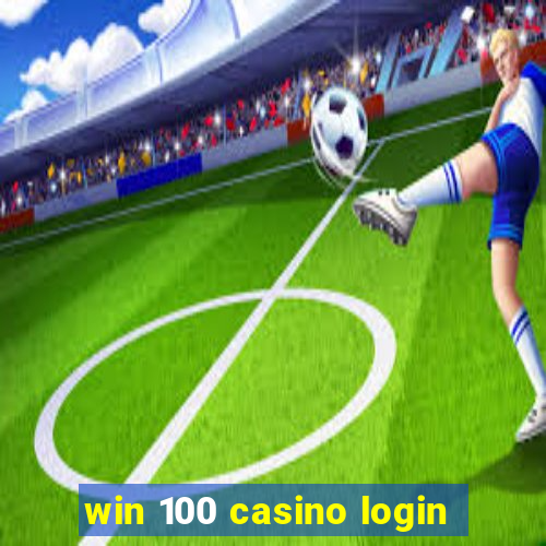 win 100 casino login