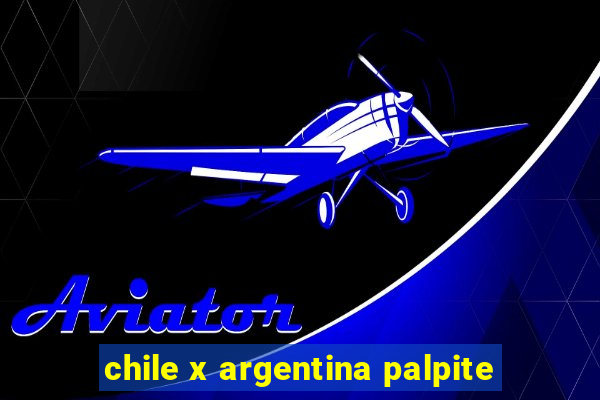 chile x argentina palpite