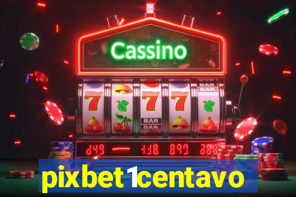 pixbet1centavo