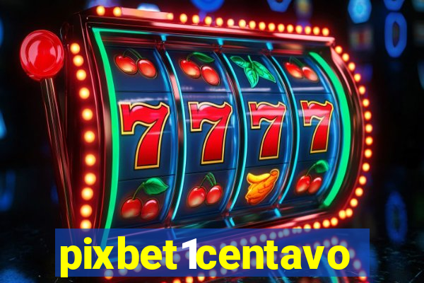 pixbet1centavo