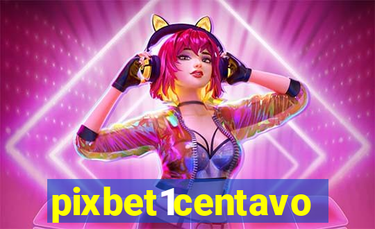 pixbet1centavo