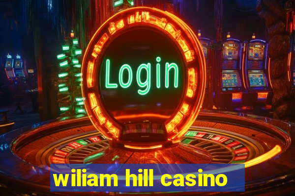 wiliam hill casino