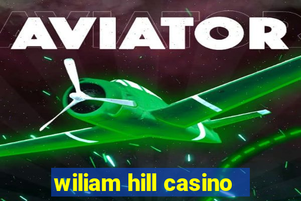 wiliam hill casino