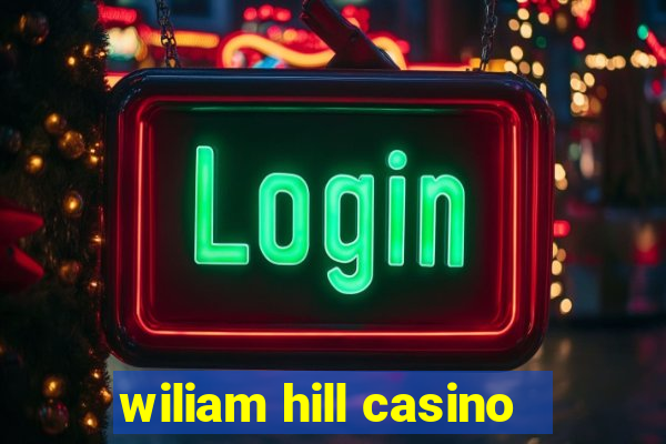 wiliam hill casino