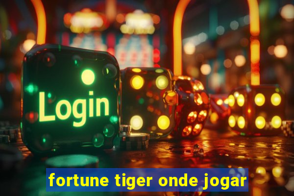 fortune tiger onde jogar