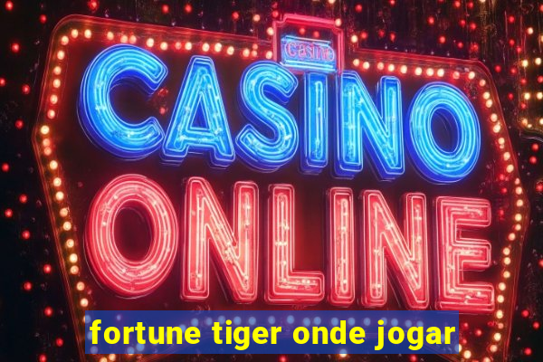 fortune tiger onde jogar