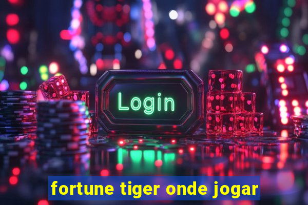 fortune tiger onde jogar