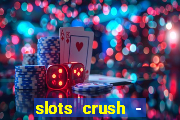 slots crush - casino portugal