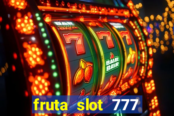 fruta slot 777 paga mesmo