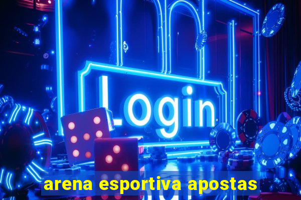 arena esportiva apostas