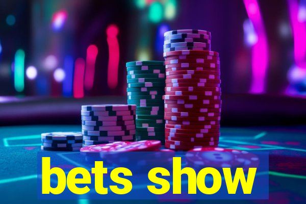 bets show