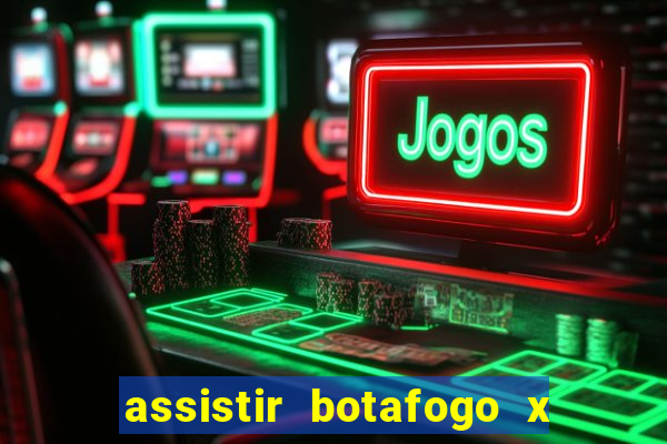 assistir botafogo x gremio futemax