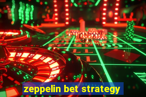 zeppelin bet strategy