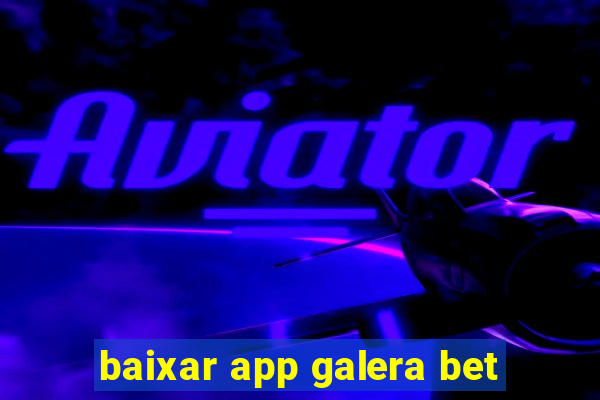 baixar app galera bet