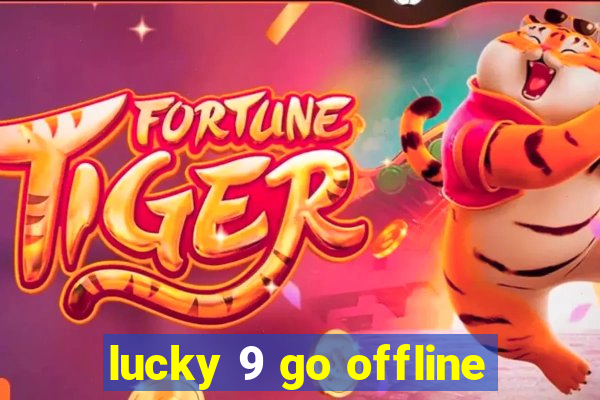 lucky 9 go offline