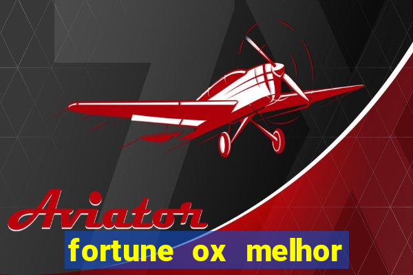 fortune ox melhor horário para jogar