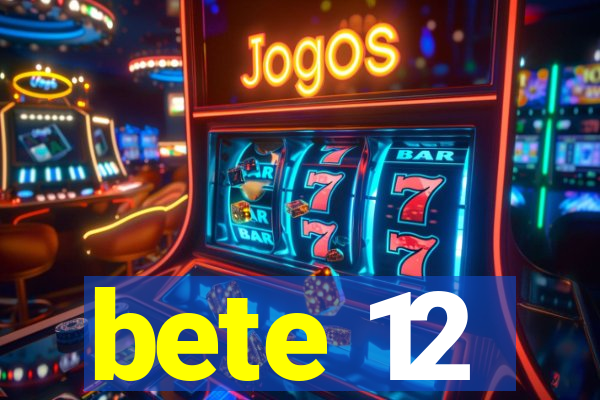 bete 12