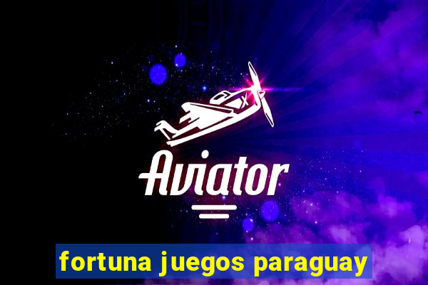 fortuna juegos paraguay