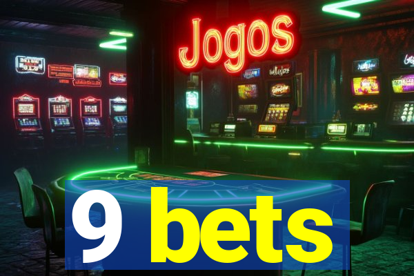 9 bets