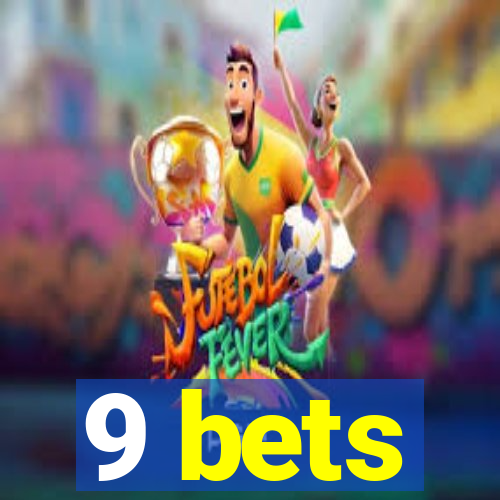 9 bets