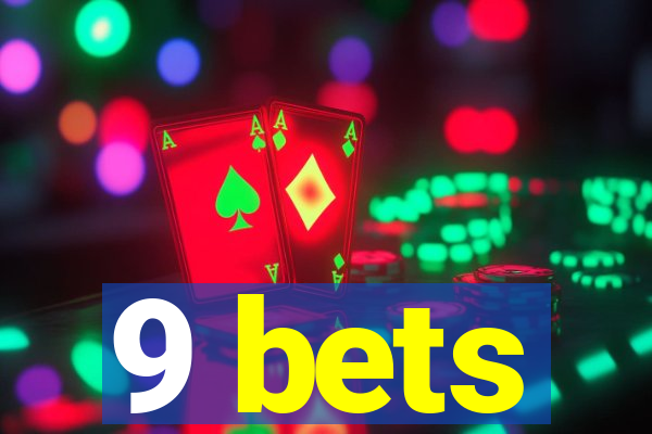 9 bets