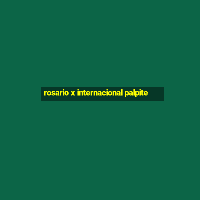 rosario x internacional palpite