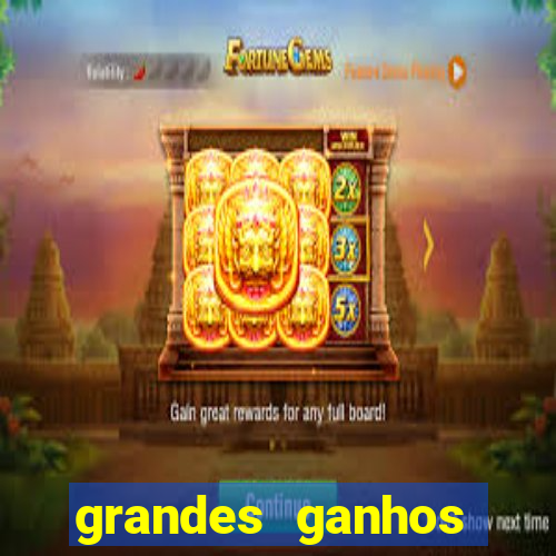 grandes ganhos fortune tiger