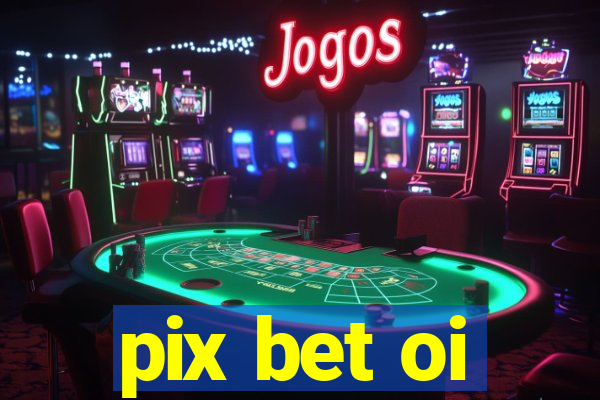 pix bet oi