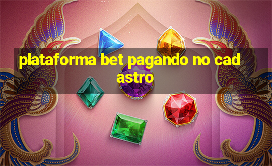 plataforma bet pagando no cadastro