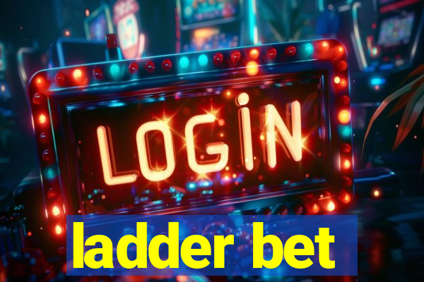 ladder bet