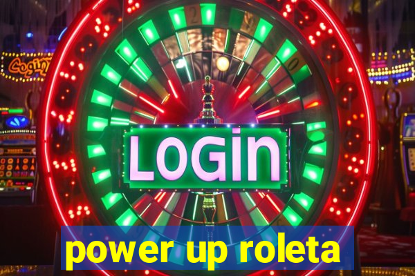 power up roleta