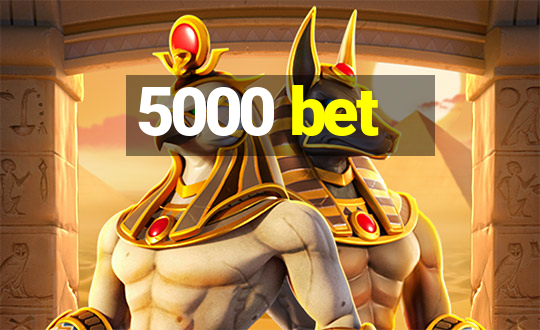 5000 bet