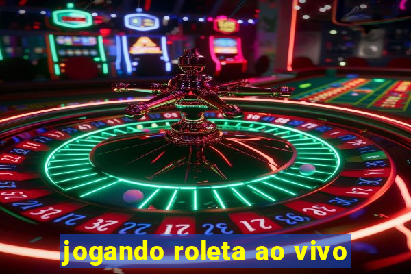 jogando roleta ao vivo