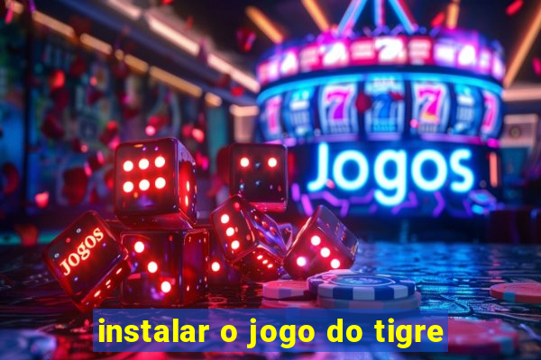 instalar o jogo do tigre