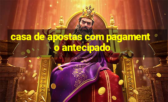 casa de apostas com pagamento antecipado