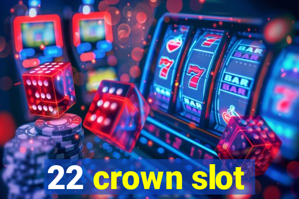 22 crown slot