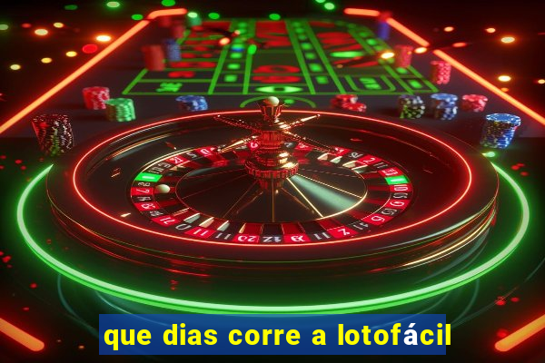 que dias corre a lotofácil