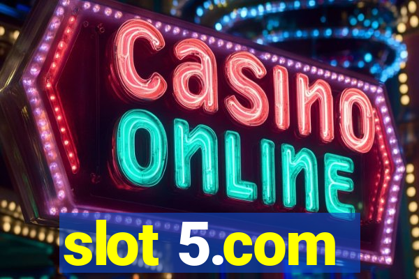 slot 5.com