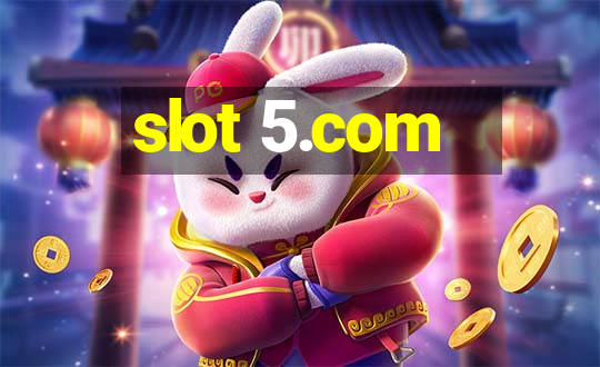 slot 5.com