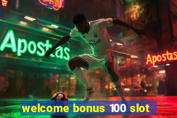 welcome bonus 100 slot