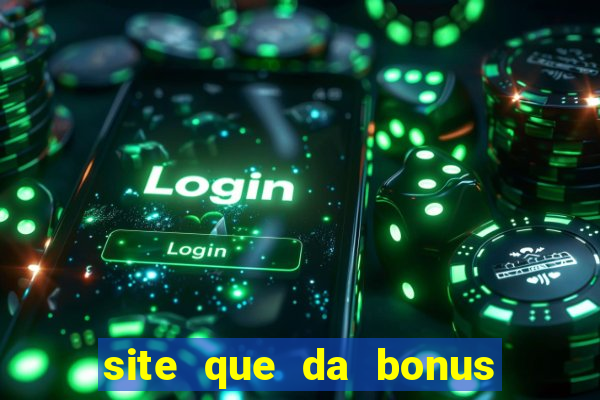 site que da bonus no cadastro