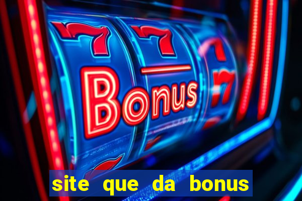 site que da bonus no cadastro