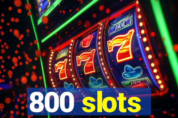 800 slots