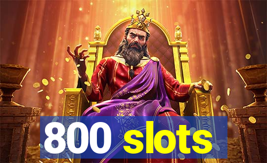 800 slots