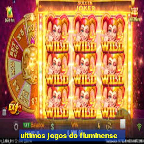 ultimos jogos do fluminense