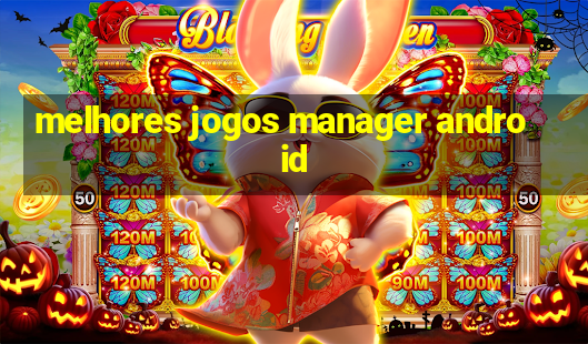 melhores jogos manager android