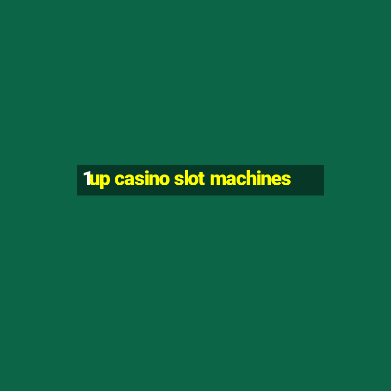 1up casino slot machines